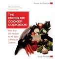The Pressure Cooker Cookbook: More Than 250 Recipes for All Types of Pressure Cookers, Revised and Expanded