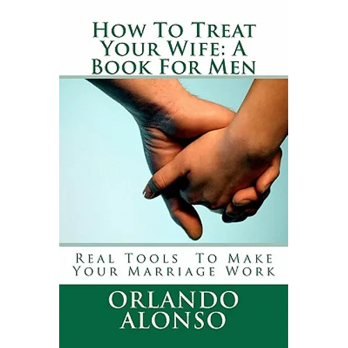 How To Treat Your Wife: A Book For Men