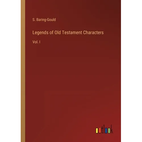 Legends of Old Testament Characters: Vol. I