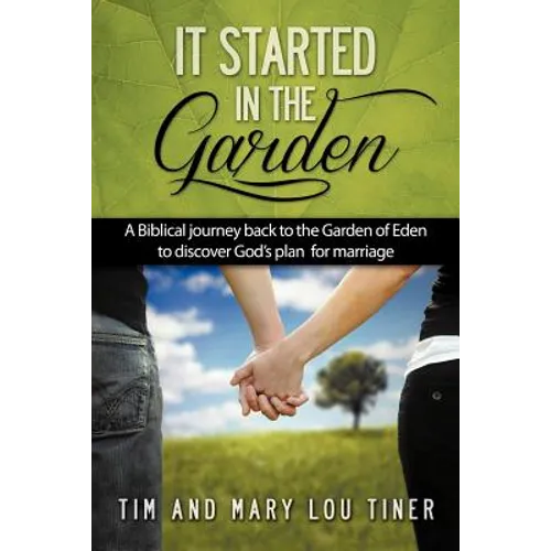 It Started in the Garden: A Biblical journey back to the Garden of Eden to discover God's plan for marriage