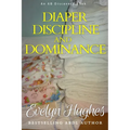 Diaper Discipline and Dominance: ... a journey into upending the traditional ...