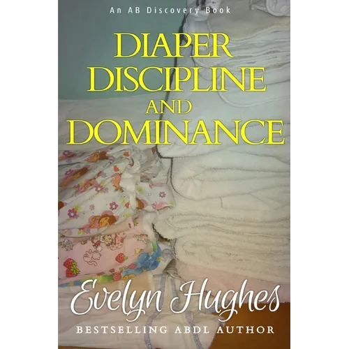 Diaper Discipline and Dominance: ... a journey into upending the traditional ...