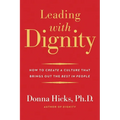 Leading with Dignity: How to Create a Culture That Brings Out the Best in People