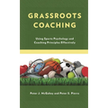 Grassroots Coaching: Using Sports Psychology and Coaching Principles Effectively