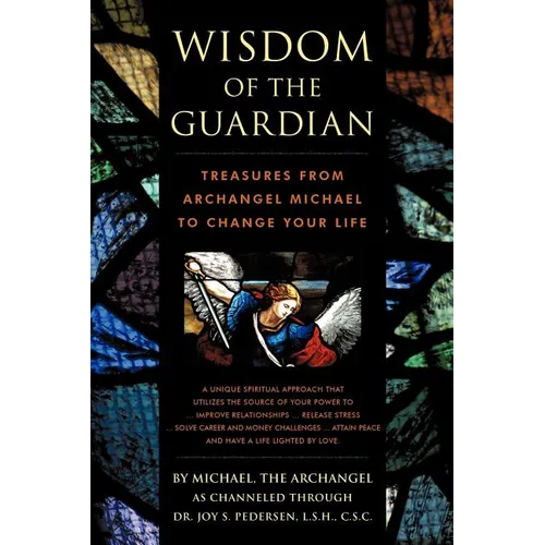 Wisdom of the Guardian: Treasures from Archangel Michael to Change Your Life