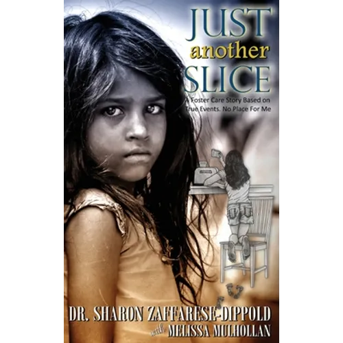 Just Another Slice-A Foster Care Story Based on True Events. No Place For Me Series