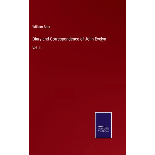 Diary and Correspondence of John Evelyn: Vol. II