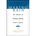 Making Rain: The Secrets of Building Lifelong Client Loyalty