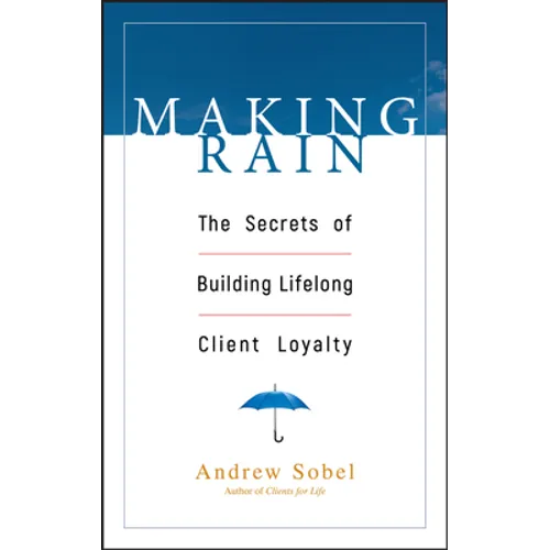 Making Rain: The Secrets of Building Lifelong Client Loyalty