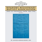 The Chronological History of the Roanoke Missionary Baptist Association and Its Founders from 1866-1966: Volume 1