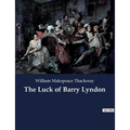 The Luck of Barry Lyndon: A picaresque novel by William Makepeace Thackeray about a member of the Irish gentry trying to become a member of the Englis