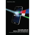 The Dark Side of Media and Technology: A 21st Century Guide to Media and Technological Literacy