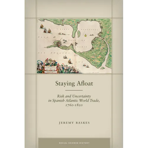 Staying Afloat: Risk and Uncertainty in Spanish Atlantic World Trade, 1760-1820
