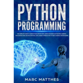 Python Programming: The Complete guide to Learn Python Step by Step. Learn the Secrets of Machine Learning, Data Science Analysis and Arti