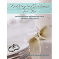 Walking in Abundance for Life: Marriage Enrichment and Preparation Course: Presenter's Trainer Manual