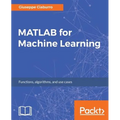 MATLAB for Machine Learning: Practical examples of regression, clustering and neural networks