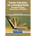 Teacher Education for a Changing World: Rebuilding Pedagogy, Partnerships, and Practice