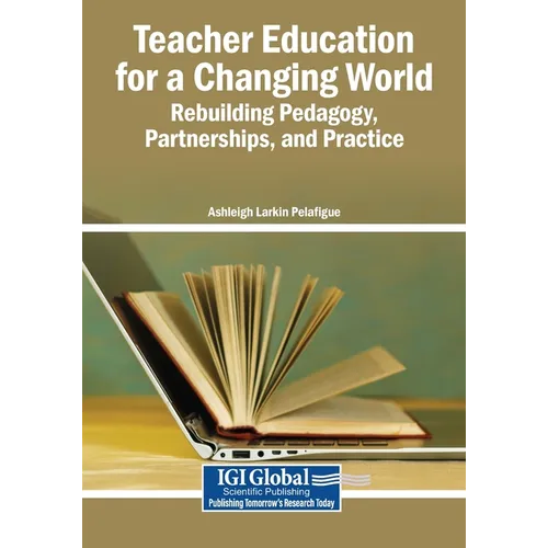 Teacher Education for a Changing World: Rebuilding Pedagogy, Partnerships, and Practice