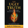 The Ugly Truth: When Our Thoughts Become Our Worst Enemy