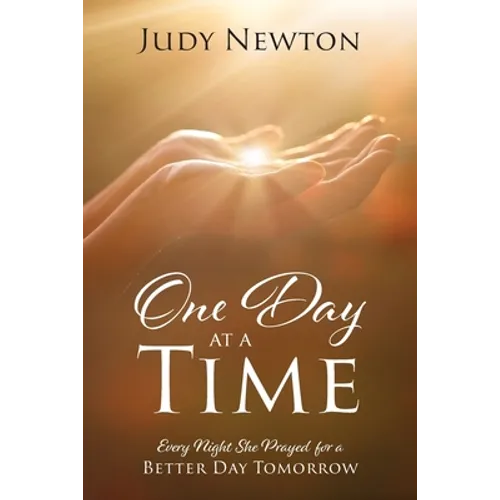 One Day at a Time: Every Night She Prayed for a Better Day Tomorrow