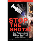 Stop the Shots!: Are Vaccinations Killing Our Pets? - Paperback