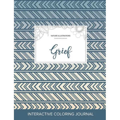 Adult Coloring Journal: Grief (Nature Illustrations, Tribal)