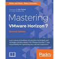 Mastering VMware Horizon 7 - Second Edition: Virtualization that can transform your organization