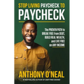 Stop Living Paycheck to Paycheck: The Proven Path to Break Free from Debt, Build Real Wealth, and Live Free on Any Income