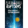 Paranormal Ruptures: Critical Approaches to Exceptional Experiences