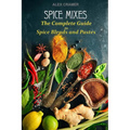 Spice Mixes: The Complete Guide to Spice Blends and Pastes
