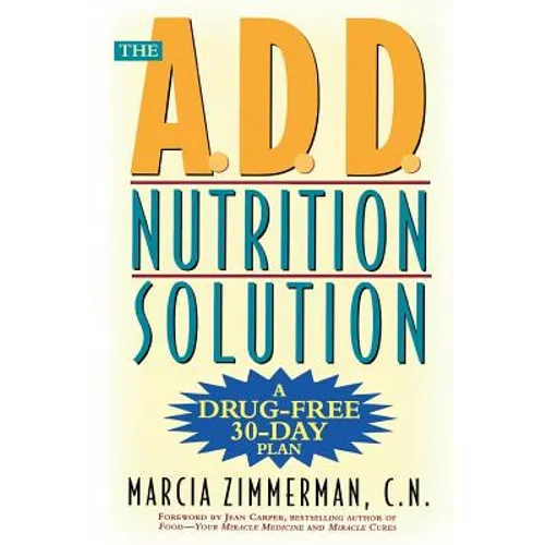 The A.D.D. Nutrition Solution: A Drug-Free 30 Day Plan
