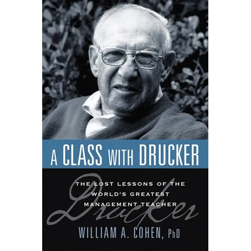 A Class with Drucker: The Lost Lessons of the World's Greatest Management Teacher