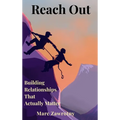 Reach Out: Building Relationships That Actually Matter