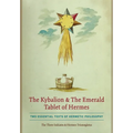 The Kybalion & The Emerald Tablet of Hermes: Two Essential Texts of Hermetic Philosophy