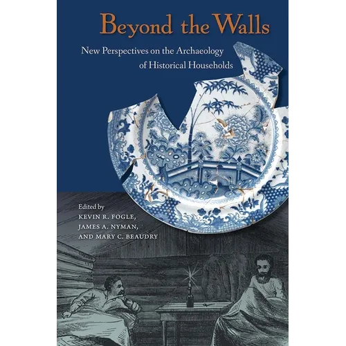 Beyond the Walls: New Perspectives on the Archaeology of Historical Households
