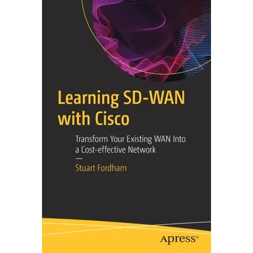 Learning Sd-WAN with Cisco: Transform Your Existing WAN Into a Cost-Effective Network