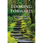 Looking Forward: Discovering the Art of Dying Well - Paperback