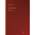 Angling Sketches: in large print