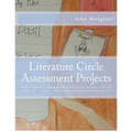 Literature Circle Assessment Projects: Twenty Authentic, Engaging, and Ready-to-Use Activities to Assess and Reinforce Students' Understanding of Lite