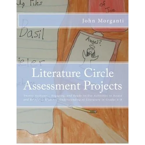 Literature Circle Assessment Projects: Twenty Authentic, Engaging, and Ready-to-Use Activities to Assess and Reinforce Students' Understanding of Lite