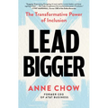 Lead Bigger: The Transformative Power of Inclusion