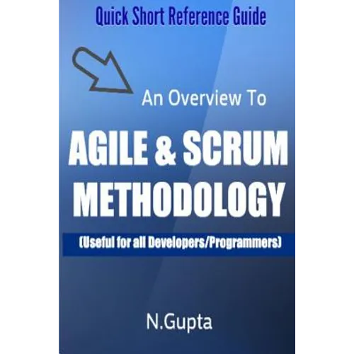 Agile and Scrum Methodology: Quick Short Reference Guide To Agile and Scrum Methodology