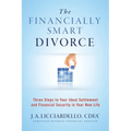 "The Financially Smart Divorce": 3 Steps to Your Ideal Settlement and Financial Security in Your New Life