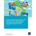 Lithium-Ion Battery Supply Chain Diversification, Repurposing, Recycling, and Job Creation Opportunities in Viet Nam