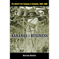 Bananas and Business: The United Fruit Company in Colombia, 1899-2000