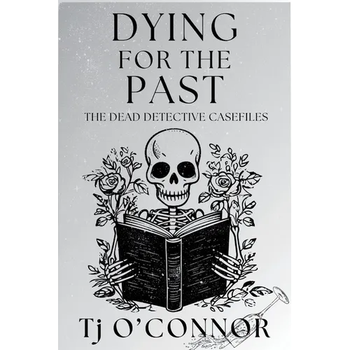 Dying for the Past: The Dead Detective Casefiles