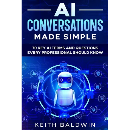 AI Conversations Made Simple: 70 Key AI Terms and Questions Every Professional Should Know
