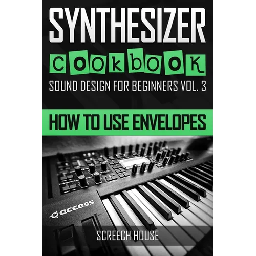 Synthesizer Cookbook: How to Use Envelopes