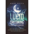 Lucid Dreaming for Beginners: What You Need to Know About Controlling Your Dreams to Improve Your Sleep and Creativity