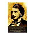 Joseph Sheridan Le Fanu - Spalatro: From the Notes of Fra Giacomo